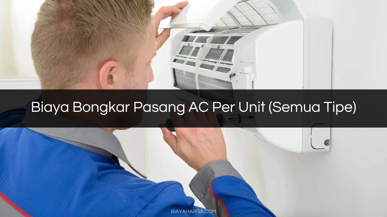 Biaya Bongkar Pasang AC Per Unit (Semua Tipe)