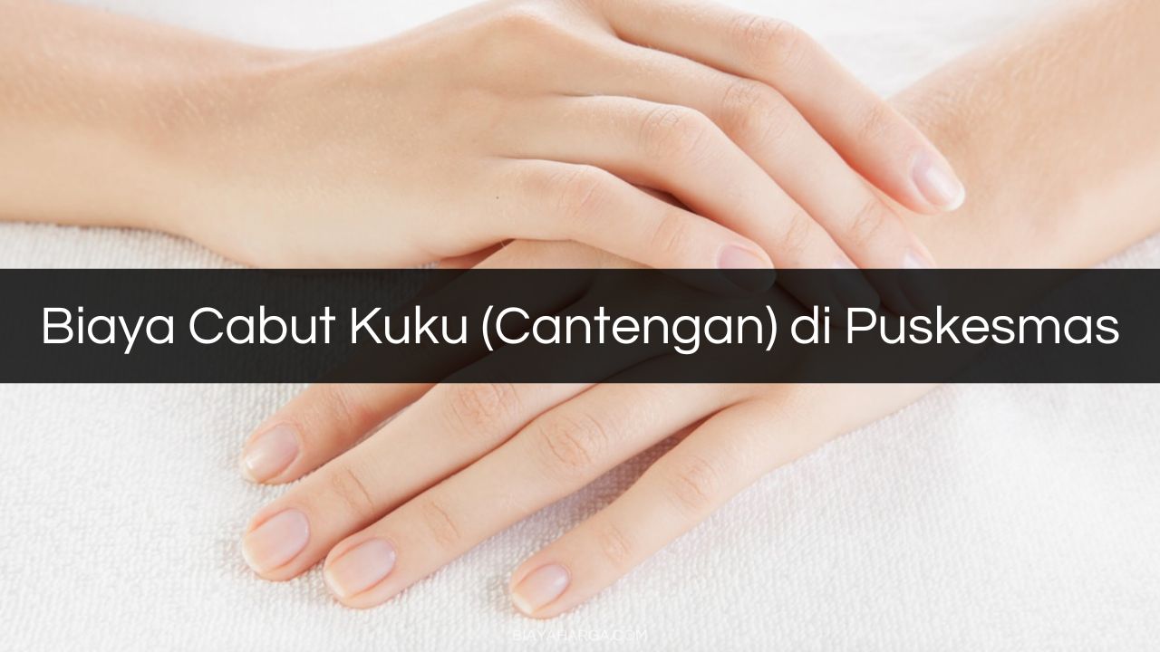 Biaya Cabut Kuku (Cantengan) di Puskesmas