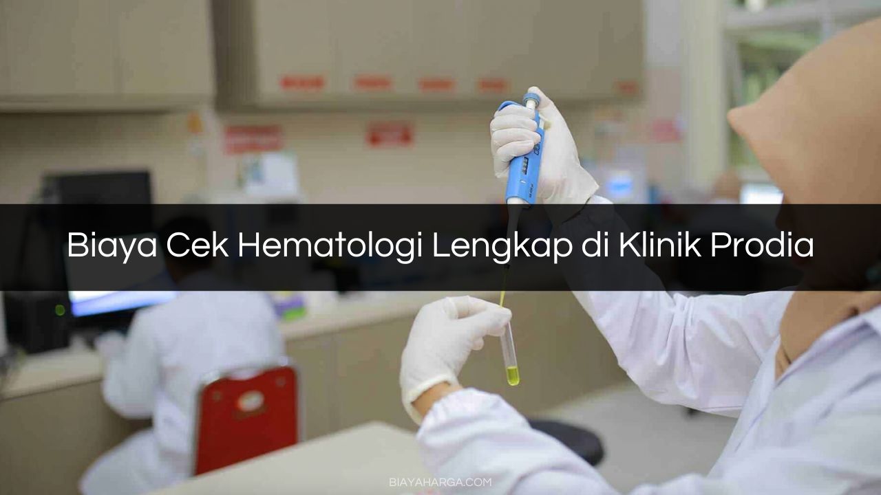 Biaya Cek Hematologi Lengkap di Klinik Prodia