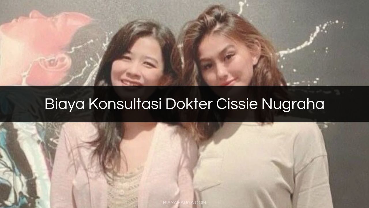 Biaya Konsultasi Dokter Cissie Nugraha