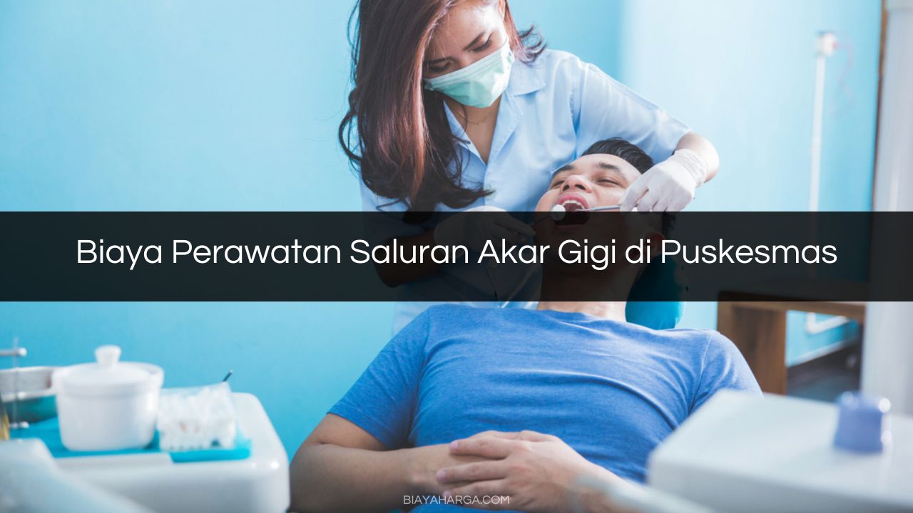 Biaya Perawatan Saluran Akar Gigi di Puskesmas