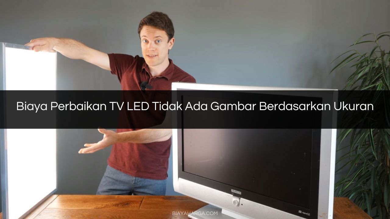 Biaya Perbaikan TV LED Tidak Ada Gambar Berdasarkan Ukuran