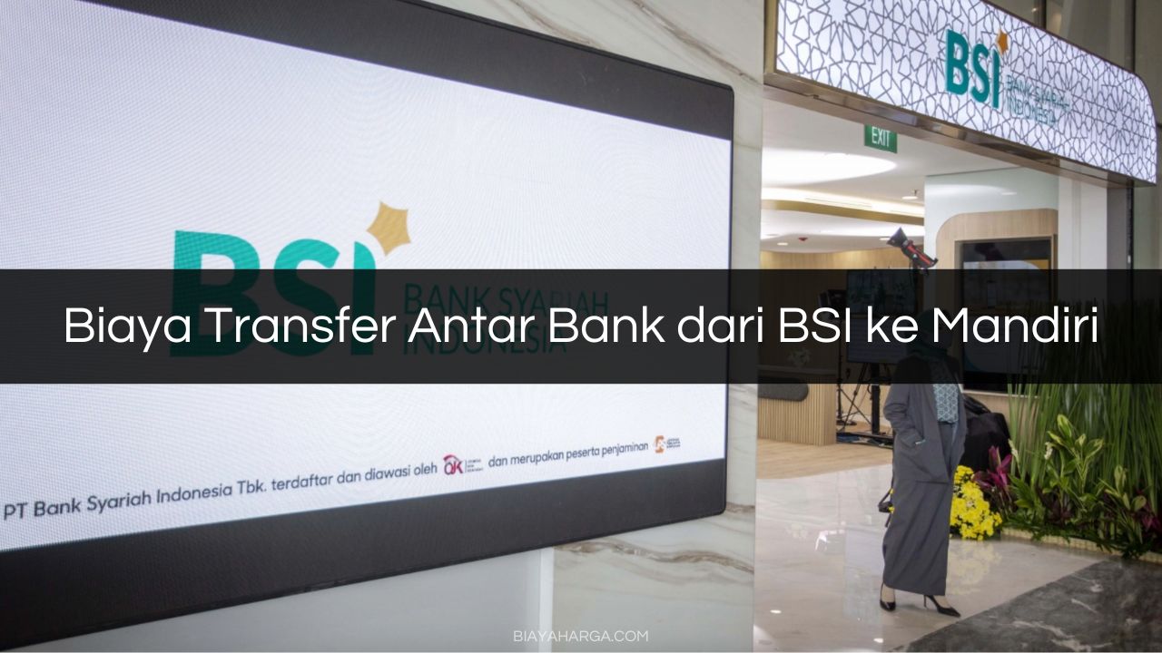 Biaya Transfer Antar Bank dari BSI ke Mandiri