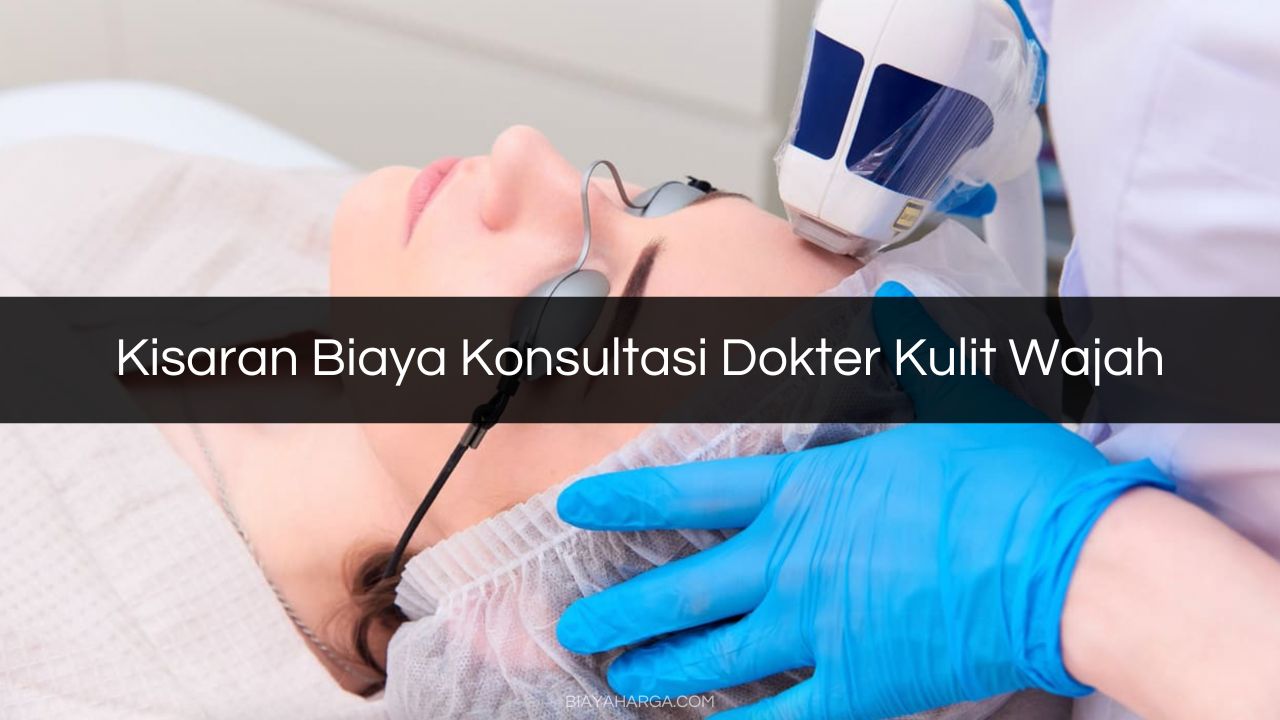 Kisaran Biaya Konsultasi Dokter Kulit Wajah