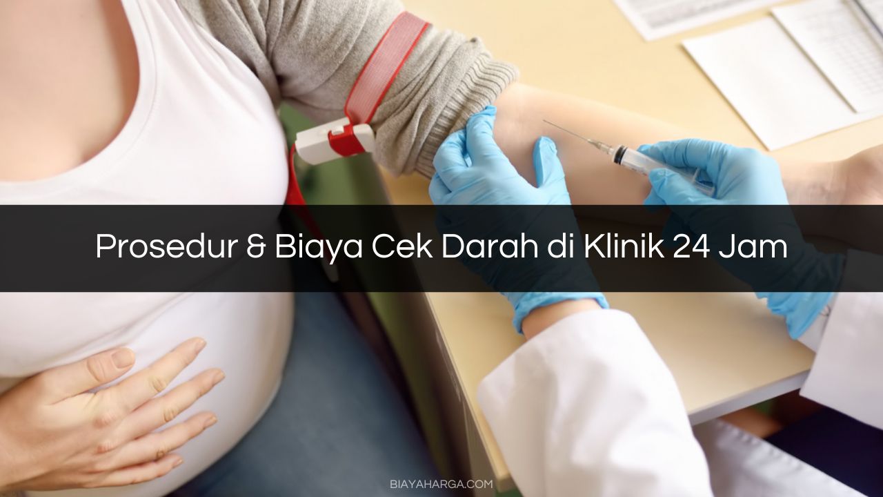 Prosedur & Biaya Cek Darah di Klinik 24 Jam