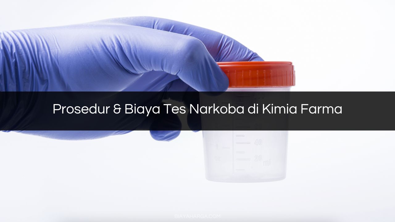 Prosedur & Biaya Tes Narkoba di Kimia Farma