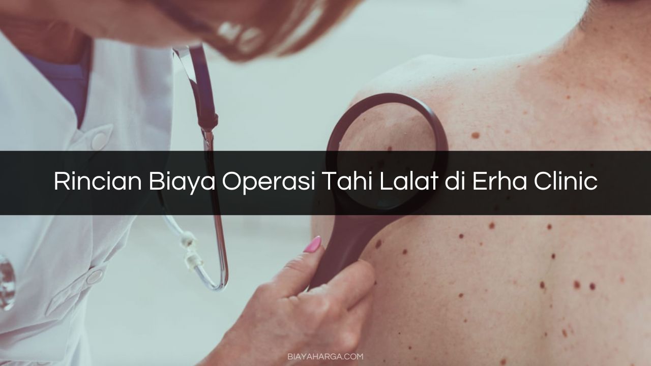 Rincian Biaya Operasi Tahi Lalat di Erha Clinic