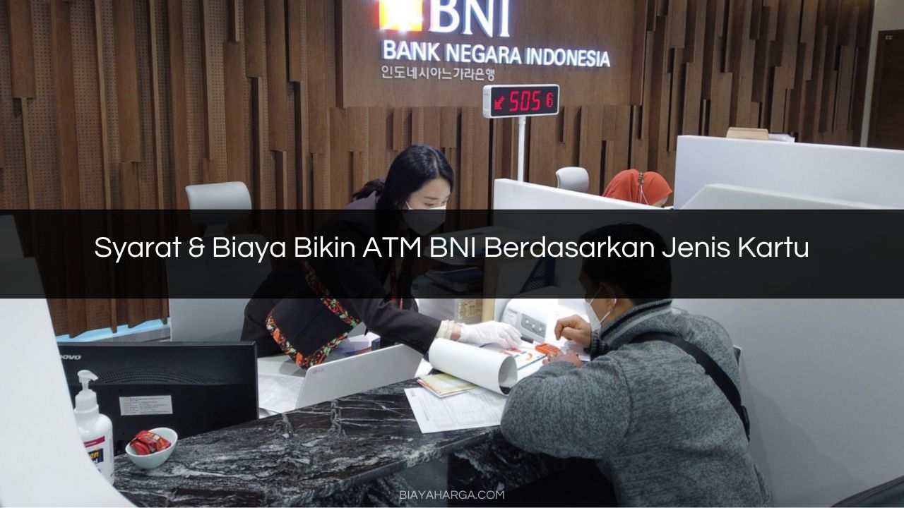 Syarat & Biaya Bikin ATM BNI Berdasarkan Jenis Kartu