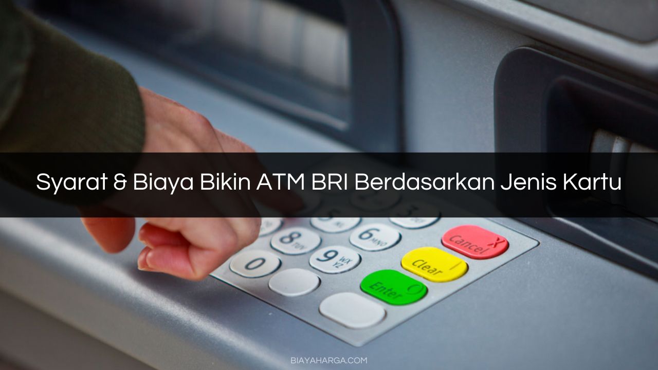 Syarat & Biaya Bikin ATM BRI Berdasarkan Jenis Kartu