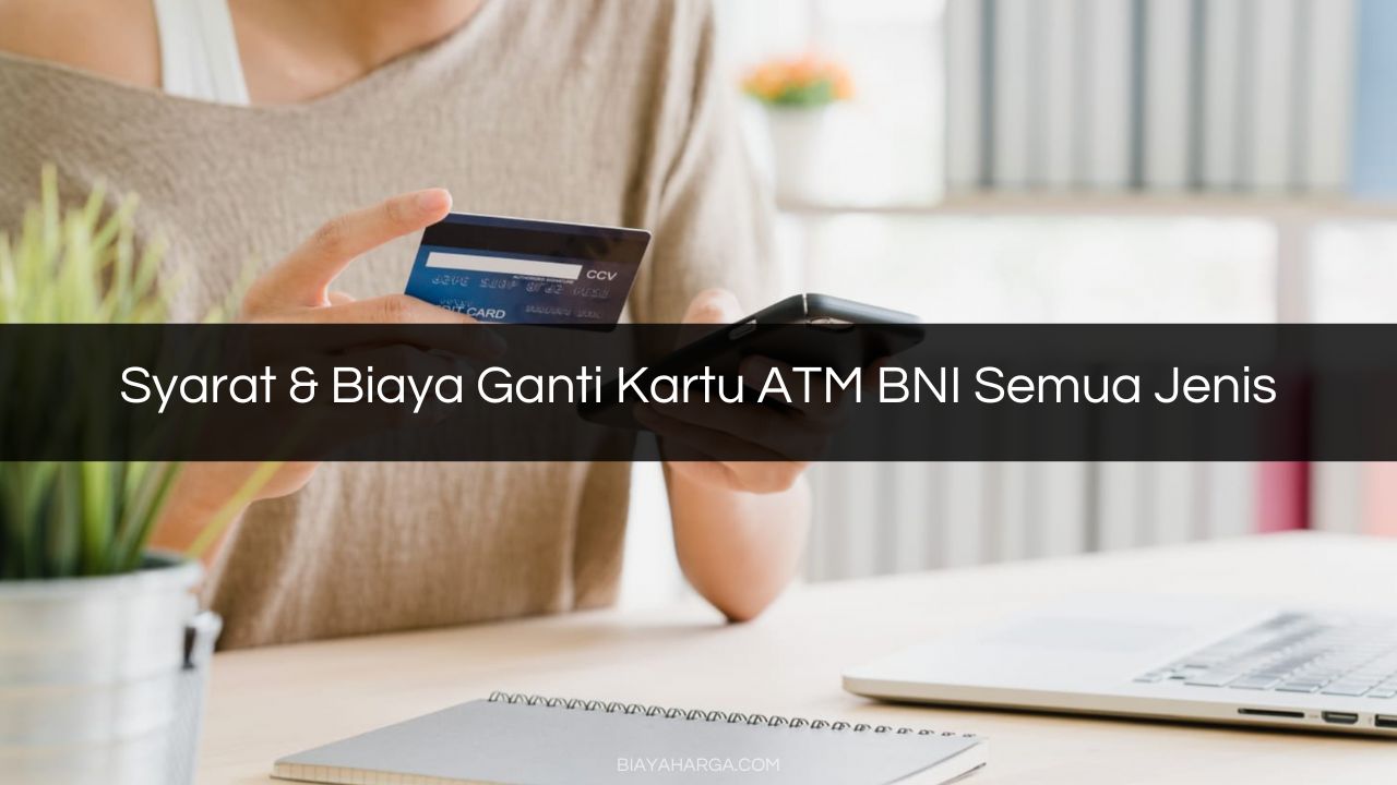 Syarat & Biaya Ganti Kartu ATM BNI Semua Jenis