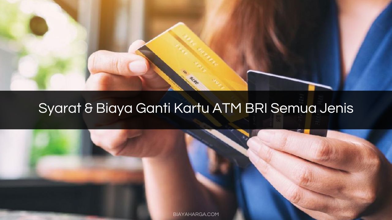 Syarat & Biaya Ganti Kartu ATM BRI Semua Jenis