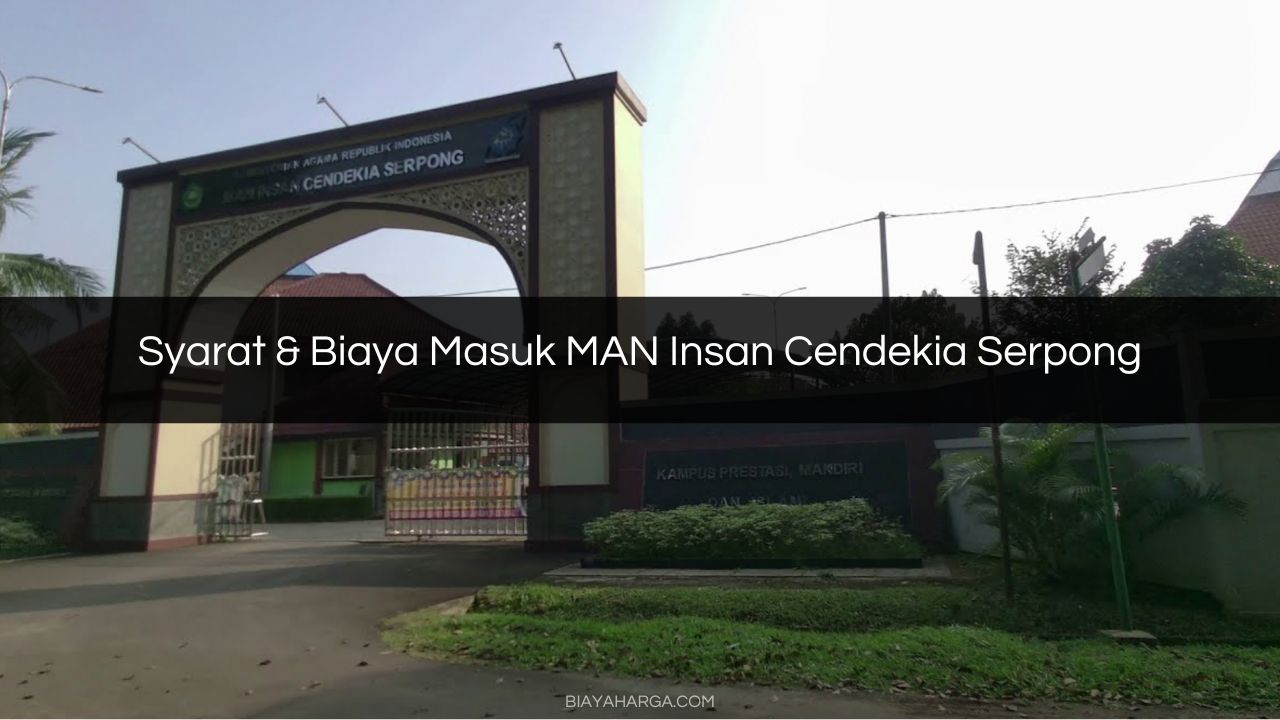 Syarat & Biaya Masuk MAN Insan Cendekia Serpong