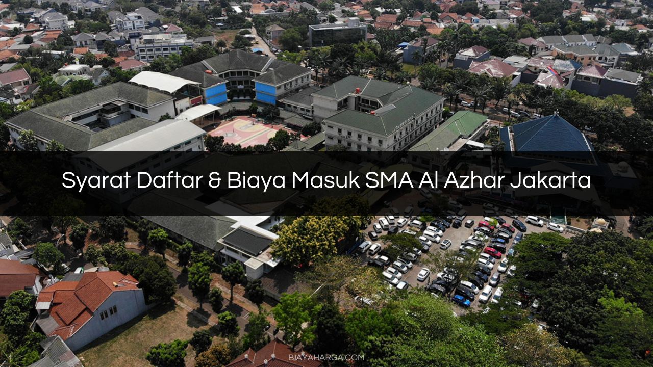 Syarat Daftar & Biaya Masuk SMA Al Azhar Jakarta