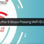 Syarat Daftar & Biaya Pasang WiFi ID di Rumah