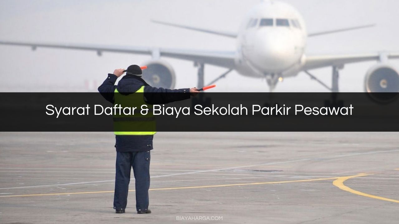 Syarat Daftar & Biaya Sekolah Parkir Pesawat