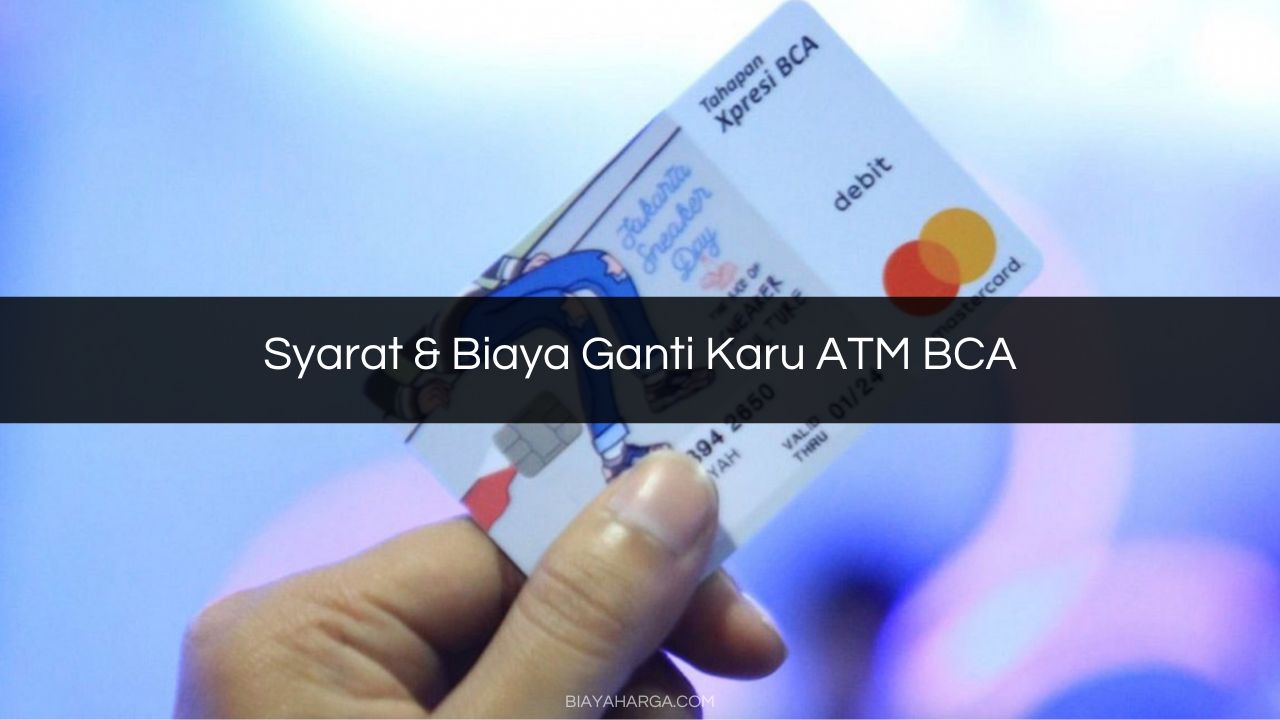 Syarat & Biaya Ganti Karu ATM BCA