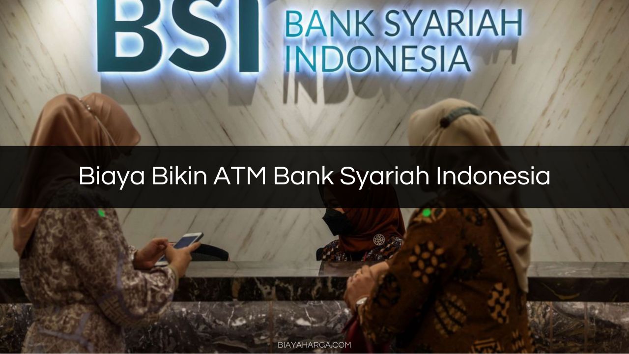 Biaya Bikin ATM Bank Syariah Indonesia