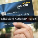 Biaya Ganti Kartu ATM Mandiri