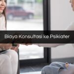 Biaya Konsultasi ke Psikiater