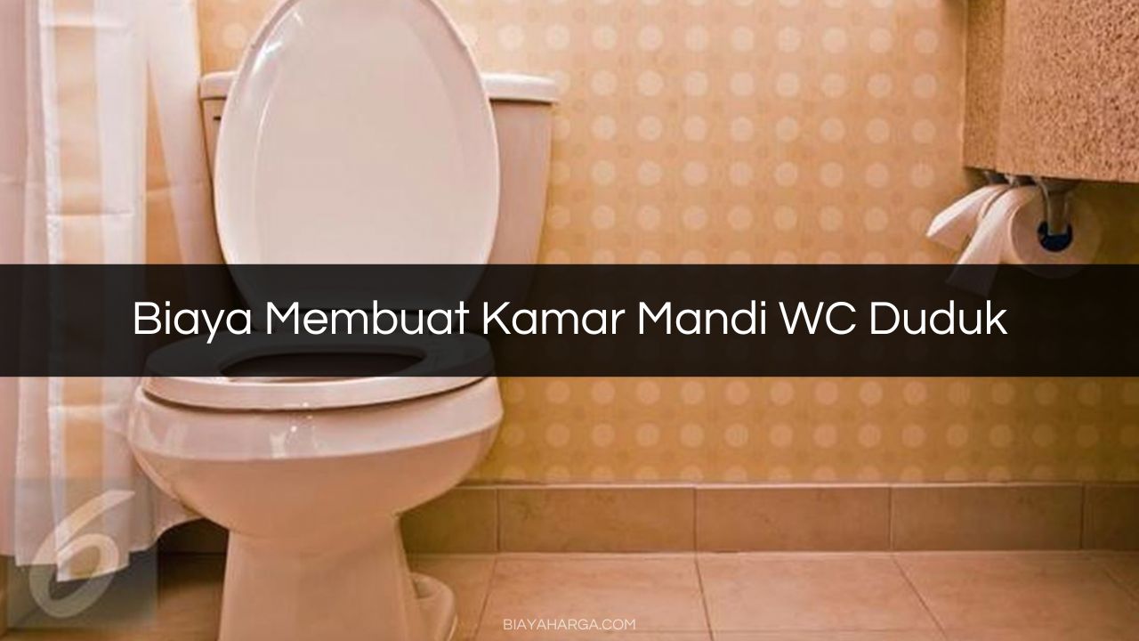 Biaya Membuat Kamar Mandi WC Duduk