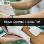 Biaya Operasi Lepas Pen