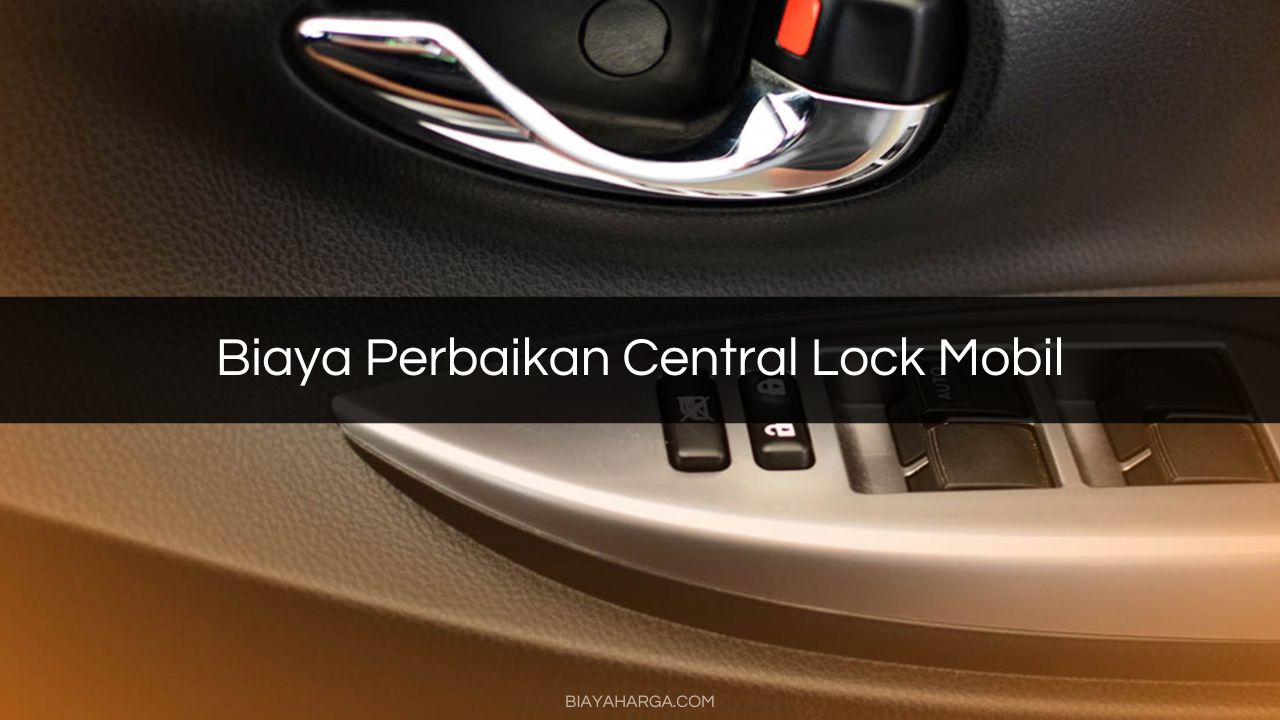 Biaya Perbaikan Central Lock Mobil