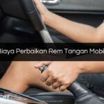 Biaya Perbaikan Rem Tangan Mobil