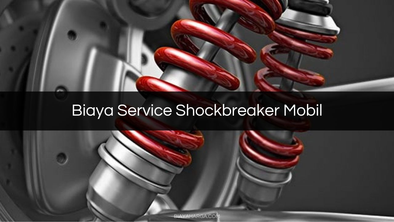 Biaya Service Shockbreaker Mobil