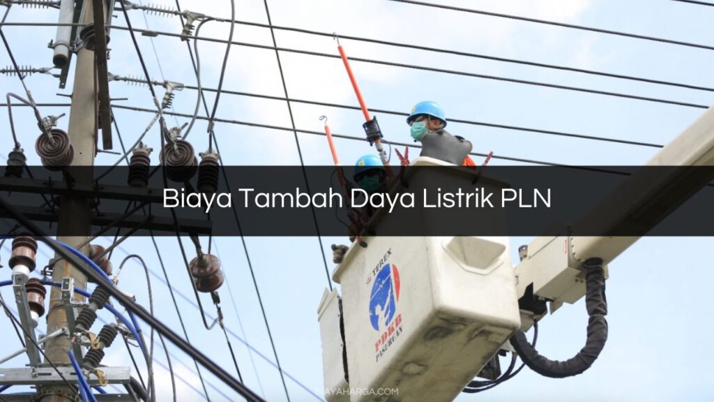 √ 3 Biaya Tambah Daya Listrik PLN : Syarat & Cara Pengajuan